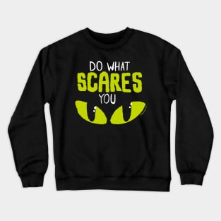 Do what scares you Crewneck Sweatshirt